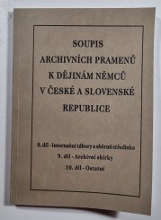 Soupis k archivních pramenů k dějinám Němců v České a Slovenské republice 8.,9.,10. díl - Internační tábory a sběrná střediska / Archivní sbírky / Ostatní - 