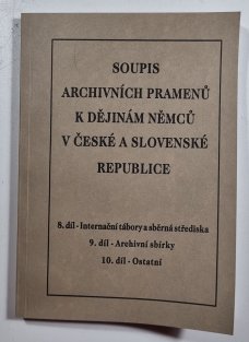 Soupis k archivních pramenů k dějinám Němců v České a Slovenské republice 8.,9.,10. díl - Internační tábory a sběrná střediska / Archivní sbírky / Ostatní