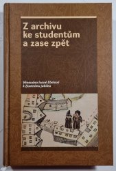 Z archivu ke studentům a zase zpět - Věnováno Ivaně Ebelové k životnímu jubileu