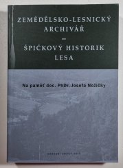 Zemědělsko-lesnický archivář / Špičkový historik lesa - Na paměť doc. PhDr. Josefa Nožičky