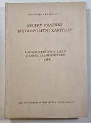 Archiv pražské metropolitní kapituly I. - Katalog listin a listů z doby předhusitské (-1419) - 