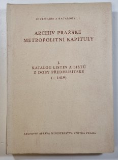 Archiv pražské metropolitní kapituly I. - Katalog listin a listů z doby předhusitské (-1419)