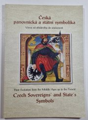 Česká panovnická a státní symbolika - Vývoj od středověku do současnosti - Czech Sovereigns and State´s Symbols(anglicko-český text)  - katalog k výstavě 28. září - 31. října 2002