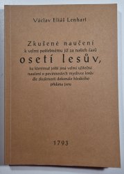 Zkušené naučení k velmi potřebnému již za našich časů osetí lesův, ku kterémuž ještě jiná velmi užitečná naučení o povinnostech myslivce lesův dle zkušenosti dokonále hledícího přidána jsou - 