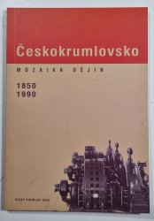 Českokrumlovsko - mozaika dějin 1850-1990 - 