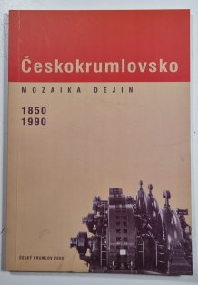 Českokrumlovsko - mozaika dějin 1850-1990