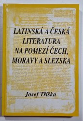 Latinská a česká literatura na pomezí Čech, Moravy a Slezska - 