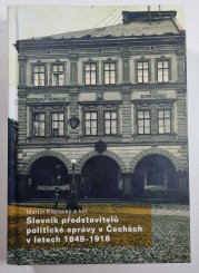 Slovník představitelů politické správy v Čechách v letech 1849-1918 - 