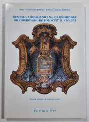 Řemesla a řemeslníci na Pelhřimovsku od středověku do poloviny 20. století - Sborník příspěvků, katalogy výstav