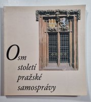 Osm století pražské samosprávy - Výstava o vývoji pražské městské správy od 13. století do roku 2000