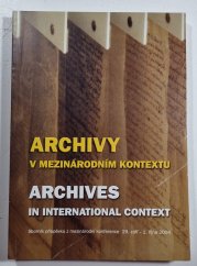 Archivy v mezinárodním kontextu / Archives in International Context - 