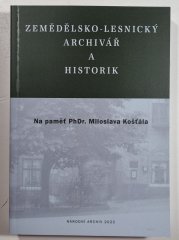 Zemědělsko-lesnický archivář a historik - Na paměť doc. PhDr. Miloslava Košťála