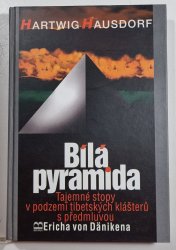 Bílá pyramida   - Tajemné stopy v podzemí tibetských klášterů s předmluvou Ericha von Dänikena