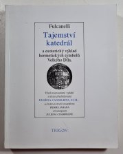 Tajemství katedrál - a esoterický výklad hermetických symbolů Velkého Díla