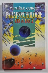 Parapsychologie od A do Z - Okultní vědy a jejich neuvěřitelné možnosti