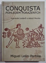 Conquista pohledem poražených - Vyprávění indiánů o dobytí Mexika