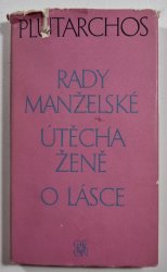 Rady manželské / Útěcha ženě / O lásce - Zlomky nezachované rozpravy