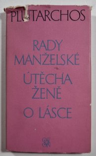 Rady manželské / Útěcha ženě / O lásce