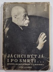 Já chci být já i po smrti - Životní a duchovní profil T.G. Masaryka