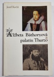 Alžbeta Báthoryová a palatín Thurzo (slovensky) - 