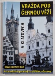 Vražda pod Černou věží v Klatovech - vzpomínky kriminalistů na příběhy ze Šumavy