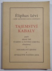 Tajemství Kabaly - aneb skrytý řád Starého a Nového Zákona,obsažený v Ezechielově Zjevení a v Apokalypse svatého Jana