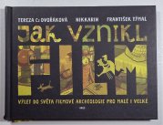 Jak vznikl film - Výlet do světa filmové archeologie pro malé i velké