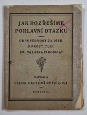 Jak rozřešíme pohlavní otázku - Odpovědnost za dítě, O prostituci, Volná láska či rodina?