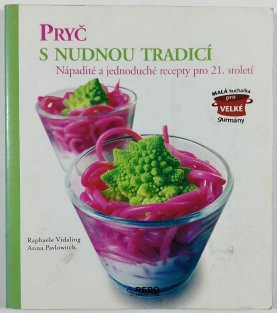 Pryč s nudnou tradicí - Nápadité a jednoduché recepty pro 21. století