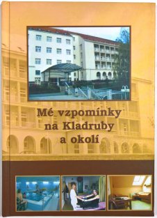 Zázraky se dějí - Mé vzpomínky na Kladruby a okolí