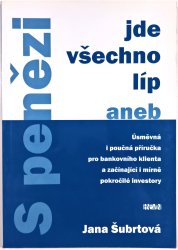 S penězi jde všechno líp - aneb Úsměvná příručka pro bankovního klienta a začínající i mírně pokročilé investory