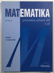 Matematika průvodce učivem SŠ 1.díl