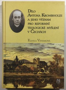 Dílo Antona Krombholze a jeho význam pro reformní teologické myšlení v Čechách