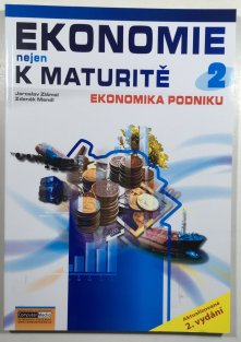 Ekonomie nejen k maturitě 2 Ekonomika podniku