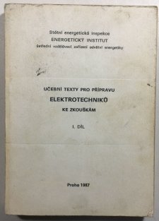 Učební texty pro přípravu elektrotechniků ke zkouškám díl I.