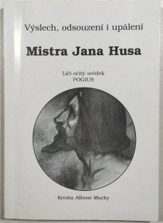 Výslech, odsouzení i upálení Mistra Jana Husa