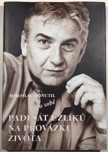 Miroslav Donutil o sobě - Padesát uzlíků na provázku života