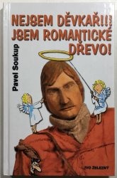 Nejsem děvkař!!! Jsem romantické dřevo! - 