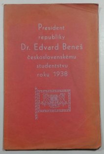 President republiky Dr. Edvard Beneš československému studentstvu roku 1938